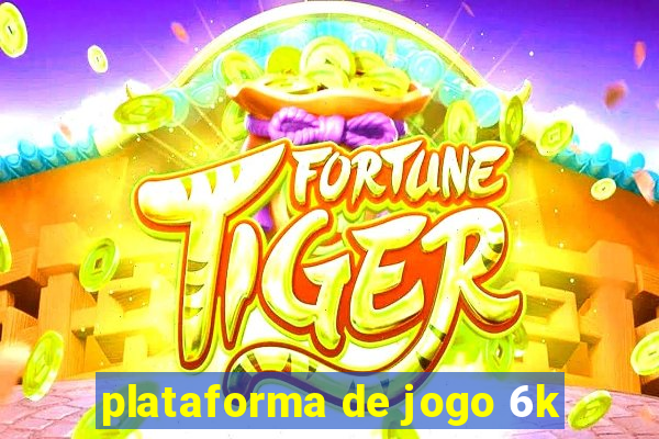 plataforma de jogo 6k